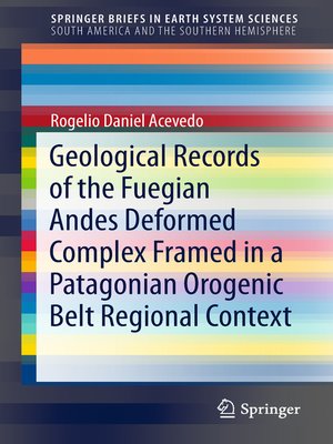 cover image of Geological Records of the Fuegian Andes Deformed Complex Framed in a Patagonian Orogenic Belt Regional Context